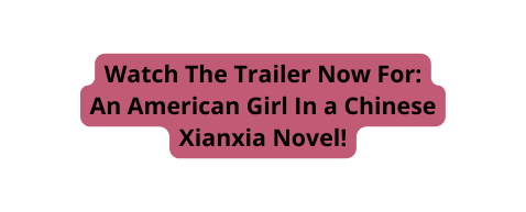 Watch The Trailer Now For An American Girl In a Chinese Xianxia Novel